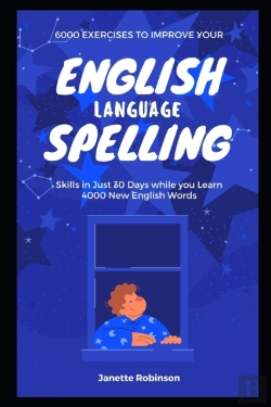 Bertrand.pt - 6000 Exercises To Improve Your English Language Spelling Skills In Just 30 Days While You Learn 4000 New English Words