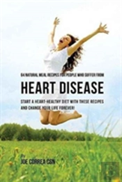 64 Natural Meal Recipes For People Who Suffer From Heart Disease
