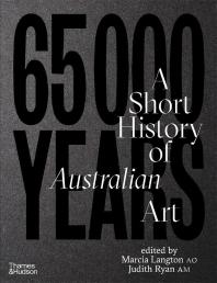 65,000 Years: A Short History Of Australian Art