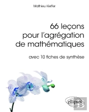 66 Exposes Pour L'Agregation Interne De Mathematiques Avec 10 Fiches De Synthese