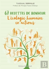 67 Recettes De Bonheur ; L'Écologie Humaine En Actions