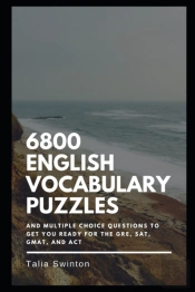 6800 English Vocabulary Puzzles And Multiple Choice Questions To Get You Ready For The Gre, Sat, Gmat, And Act