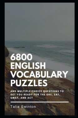 Bertrand.pt - 6800 English Vocabulary Puzzles And Multiple Choice Questions To Get You Ready For The Gre, Sat, Gmat, And Act