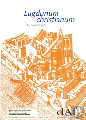 69/Lugdunum Christianum-Lyon Du Vie Au Viiie Siecle / Topographie Necropoles Et Edufuces Relugieux