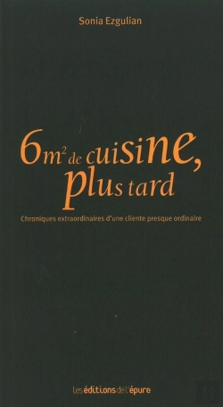 Bertrand.pt - 6m2 De Cuisine, Plus Tard ; Chroniques Extraordinaires D'Une Cliente Presque Ordinaire