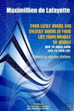 Bertrand.pt - 6th Edition. Your Lucky Hours And Unlucky Hours In Your Life From Monday To Sunday