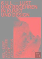 6ul Lust And Desire In Art And Design /Anglais/Allemand