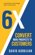 6x - Convert More Prospects To Customers