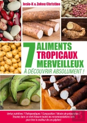 7 Aliments Tropicaux Merveilleux À Découvrir Absolument ! : Vertus Nutritives ? Thérapeutiques ?Composition ? Modes De Préparation ? Trouvez Dans Ce Chef D'Oeuv