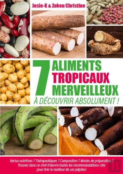 Bertrand.pt - 7 Aliments Tropicaux Merveilleux À Découvrir Absolument ! : Vertus Nutritives ? Thérapeutiques ?Composition ? Modes De Préparation ? Trouvez Dans Ce Chef D'Oeuv