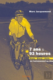 7 Ans & 93 Heures : Paris-Brest-Paris, De L'Entraînement Au Rêve