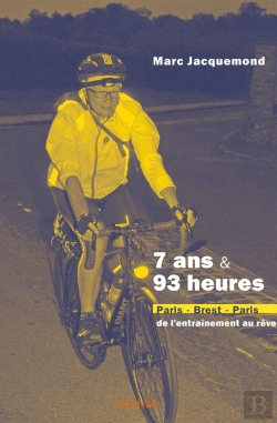 Bertrand.pt - 7 Ans & 93 Heures : Paris-Brest-Paris, De L'Entraînement Au Rêve