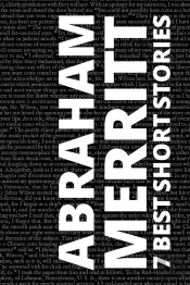 7 Best Short Stories By Abraham Merritt