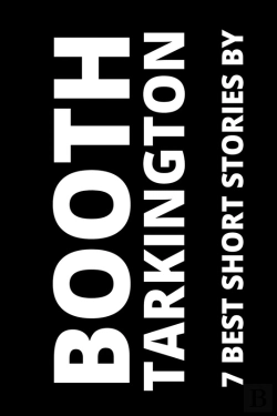 Bertrand.pt - 7 Best Short Stories By Booth Tarkington