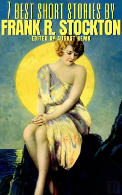 Bertrand.pt - 7 Best Short Stories By Frank R. Stockton