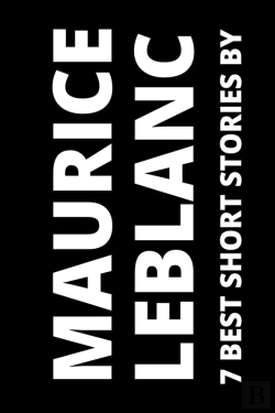 Bertrand.pt - 7 Best Short Stories By Maurice Leblanc