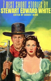 7 Best Short Stories By Stewart Edward White
