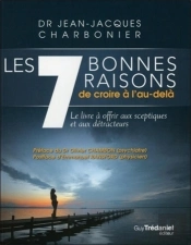 7 Bonnes Raisons De Croire À L'Au-Delà ; Le Livre À Offrir Aux Sceptiques Et Aux Détracteurs
