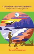 7 California Entertainments - And Myth To Rescue A Dying Planet