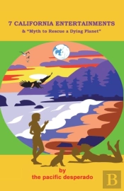 7 California Entertainments - And Myth To Rescue A Dying Planet