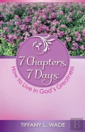 7 Chapters, 7 Days: How To Live In God'S Greatness