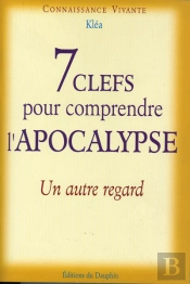 7 Clefs Pour Comprendre L'Apocalypse ; Un Autre Regard