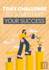 7 Day Challenge To Jumpstart Your Success