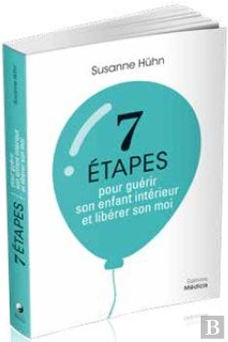 Bertrand.pt - 7 Étapes Pour Guérir Son Enfant Intérieur Et Libérer Son Moi