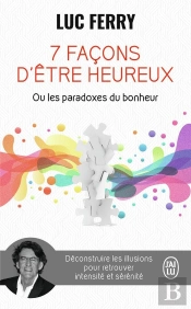 7 Façons D'Être Heureux Ou Les Paradoxes Du Bonheur