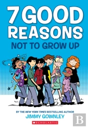7 Good Reasons Not To Grow Up: A Graphic Novel