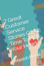 7 Great Customer Service Stories Of All Time To Melt Your Heart