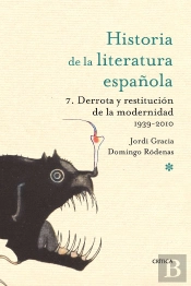 (7) Hª Literatura Española, 7: Derrota Y Restitucion De La Modernidad (1939-2009)