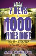 7 Keys To 1000 Times More