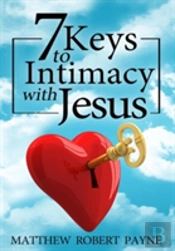 7 Keys To Intimacy With Jesus