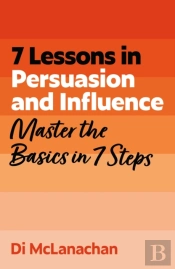 7 Lessons In Persuasion And Influence