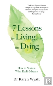 7 Lessons On Living From The Dying