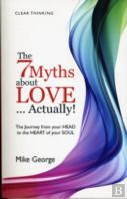 Bertrand.pt - 7 Myths About Love...Actually! The Â€“ The Journey From Your Head To The Heart Of Your Soul
