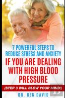 7 Powerful Steps To Reduce Stress And Anxiety If You Are Dealing With High Blood Pressure