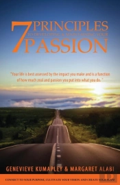 7 Principles To Developing And Maintaining Your Passion: Connect To Your Purpose. Cultivate Your Vision. Create Your Plan