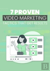 7 Proven Video Marketing Tactics That Get Results