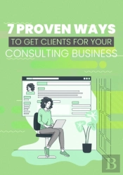 7 Proven Ways To Get Clients For Your Consulting Business