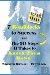 7 Roadblocks To Success And The 3d Steps It Takes To Knock Them Down