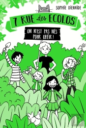 7 Rue Des Écolos Tome 1 ; On N'Est Pas Nés Pour Obéir !