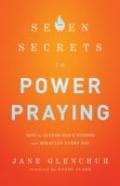 7 Secrets To Power Praying Â€“ How To Access God`S Wisdom And Miracles Every Day