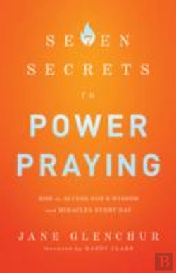 Bertrand.pt - 7 Secrets To Power Praying Â€“ How To Access God`S Wisdom And Miracles Every Day