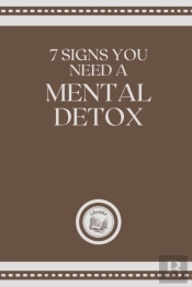 7 Signs You Need A Mental Detox
