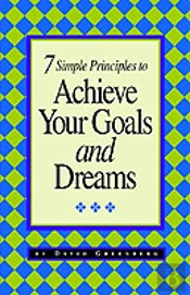 7 Simple Principles To Achieve Your Goals And Dreams