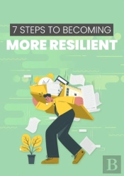 7 Steps To Becoming More Resilient