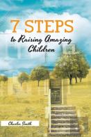 7 Steps To Raising Amazing Children