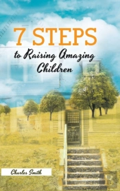 7 Steps To Raising Amazing Children
